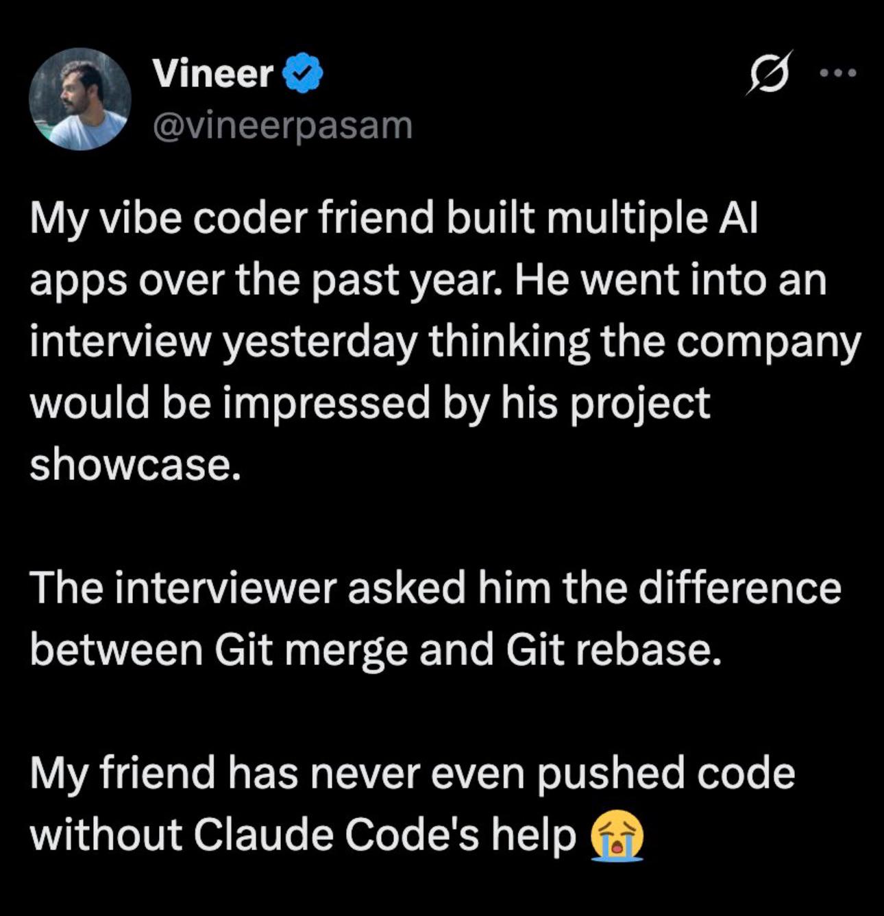 Screenshot of a post by Vineer (@vineerpasam) on X about a friend who built several AI apps but, asked in an interview about Git merge versus rebase, had never pushed code without Claude Code's help.