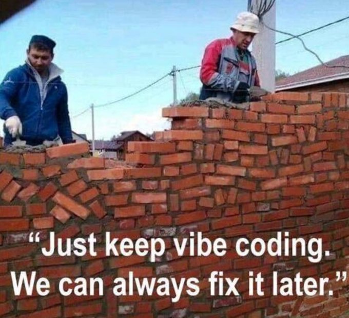 Photo of two men laying bricks on a visibly wonky, uneven wall, captioned 'Just keep vibe coding. We can always fix it later.'